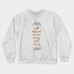 Well Behaved Women Rarely Make History Crewneck Sweatshirt